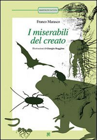 I miserabili del creato: La pulce­Scarafaggi­La formica­La medusa­Lombrichi­Il pipistrello­Il rospo