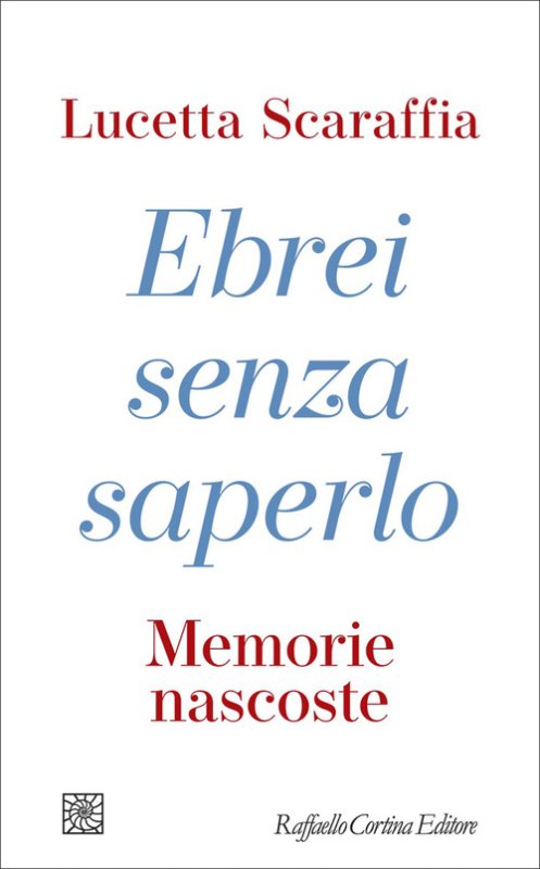 Ebrei senza saperlo. Memorie nascoste