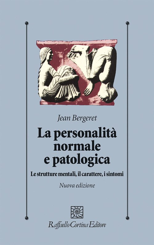 La personalità normale e patologica. Le strutture mentali, il carattere, i sintomi