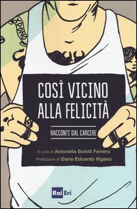 Così vicino alla felicità. Racconti dal carcere
