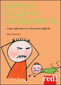 Capricci, collera, aggressività. Come affrontare le situazioni difficili
