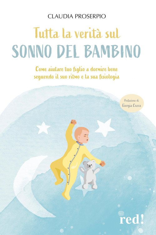 Tutta la verità sul sonno del bambino. Come aiutare tuo figlio a dormire bene seguendo il suo ritmo e la sua fisiologia