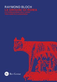 Le origini di Roma. La fondazione dell'urbe tra verità e leggenda