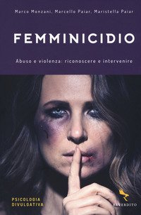 Femminicidio. Abuso e violenza: riconoscere e intervenire