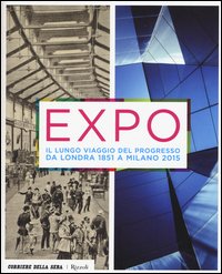 Expo. Il lungo viaggio del progresso da Londra 1851 a Milano 2015