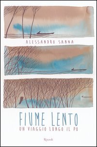 Fiume lento. Un viaggio lungo il Po