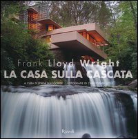 Frank Lloyd Wright. La casa sulla cascata