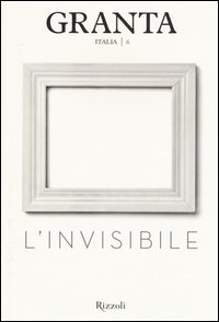 Granta Italia. Vol. 6: L'invisibile.