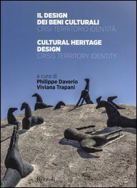 Il design dei beni culturali. Crisi, territorio, identità-Cultural heritage design. Crisis, territory, identity
