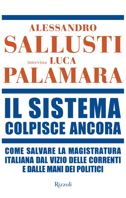 Il sistema colpisce ancora. Come salvare la magistratura italiana dal vizio delle correnti e dalle mani dei politici