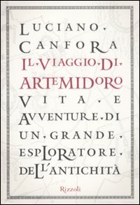 Il viaggio di Artemidoro. Vita e avventure di un grande esploratore dell'antichità
