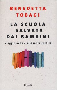 La scuola salvata dai bambini. Viaggio nelle classi senza confini