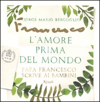 L'amore prima del mondo. Papa Francesco scrive ai bambini