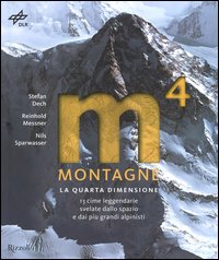 Montagne. La quarta dimensione. 13 cime leggendarie svelate dallo spazio e dai più grandi alpinisti