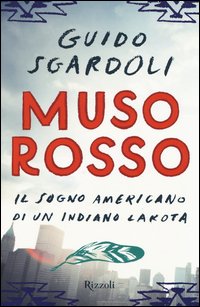 Muso Rosso. Il sogno americano di un indiano Lakota