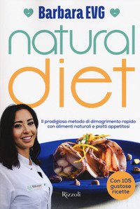 Natural diet. Il prodigioso metodo di dimagrimento rapido con alimenti naturali e piatti appetitosi