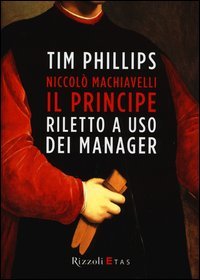 Niccolò Machiavelli. Il principe riletto a uso dei manager