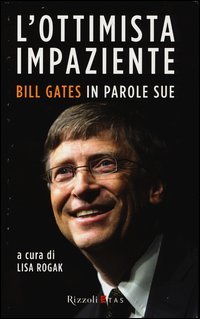 L'ottimista impaziente. Bill Gates in parole sue