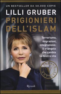Prigionieri dell'Islam. Terrorismo, migrazioni, integrazione: il triangolo che cambia la nostra vita