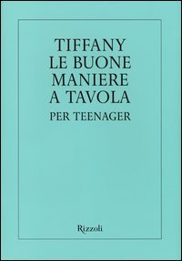 Tiffany. Le buone maniere a tavola per teenager
