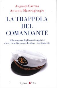 La trappola del comandante. Alla scoperta degli errori cognitivi che ci impediscono di decidere correttamente