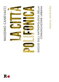 La città polifonica. Saggio sull'antropologia della comunicazione urbana
