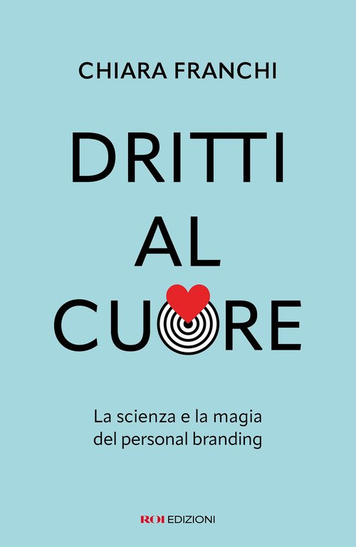 Dritti al cuore. La scienza e la magia del personal branding
