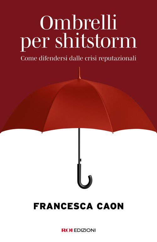 Ombrelli per shitstorm. Come difendersi dalle crisi reputazionali