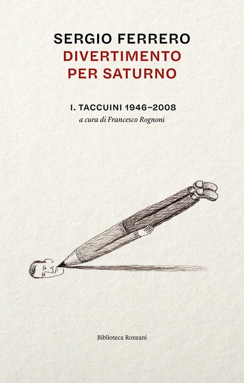 Divertimento per Saturno. Taccuini 1946-2008