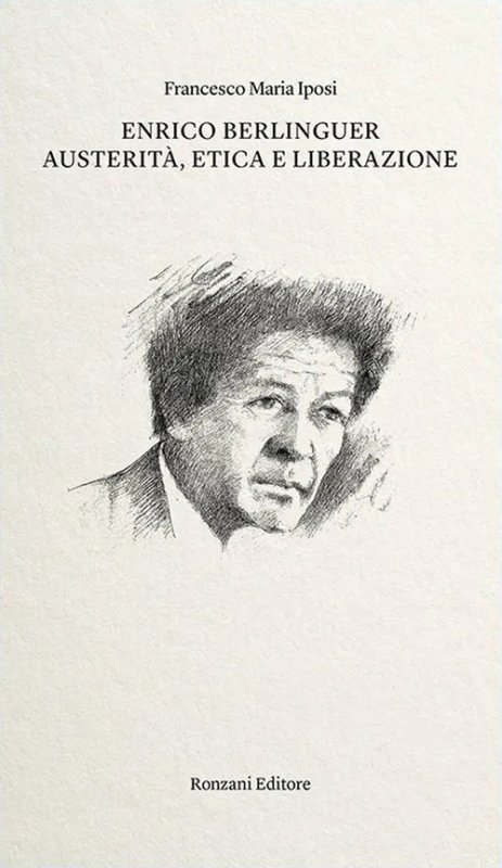 Enrico Berlinguer. Austerità, etica e liberazione