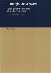Ai margini della civitas. Figure giuridiche dell'altro tra medioevo e futuro