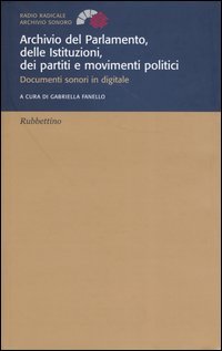 Archivio del parlamento, delle istituzioni, dei partiti e movimenti politici. Documenti sonori in digitale