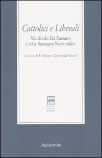 Cattolici e liberali. Manfredo Da Passano e «La Rassegna Nazionale». Atti del Convegno (La Spezia, 12-13 ottobre 2001)
