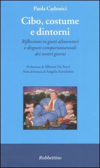 Cibo, costume e dintorni. Riflessioni su gusti alimentari e disgusti comportamentali dei nostri giorni