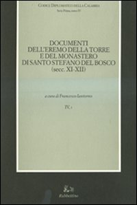 Codice diplomatico della Calabria. Vol. 4/1: Documenti dell'eremo della torre e del monastero di Santo Stefano del Bosco (secc. XI-XII).