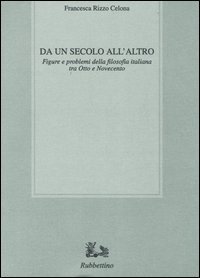 Da un secolo all'altro. Figure e problemi della filosofia italiana tra Otto e Novecento