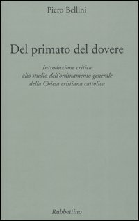 Del primato del dovere. Introduzione critica allo studio dell'ordinamento generale della Chiesa cristiana cattolica
