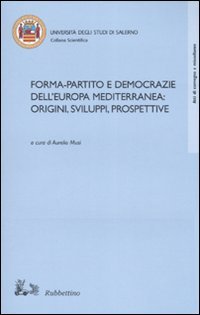 Forma-partito e democrazie dell'Europa mediterranea: origini, sviluppi, prospettive