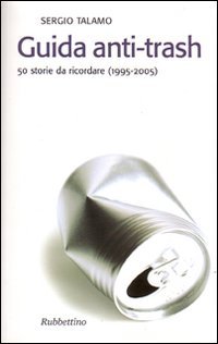 Guida anti-trash. 50 storie da ricordare (1995-2005)