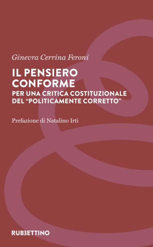 Il pensiero conforme. Per una critica costituzionale del «politicamente corretto»