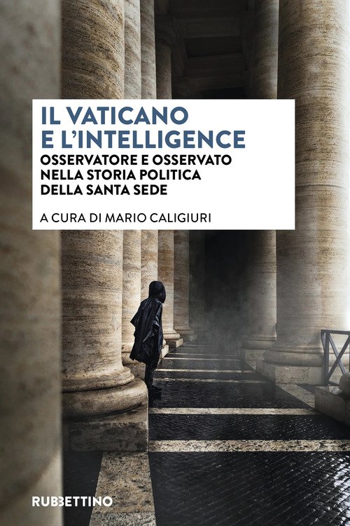 Il vaticano e l'intelligence. Osservatore e osservato nella storia politica della Santa Sede
