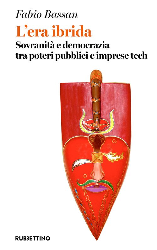 L'era ibrida. Sovranità e democrazia tra poteri pubblici e imprese tech