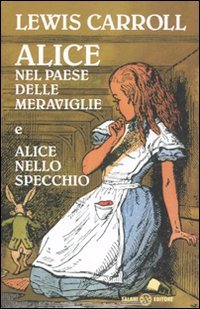Alice nel paese delle meraviglie­Alice nello specchio. Ediz. integrale
