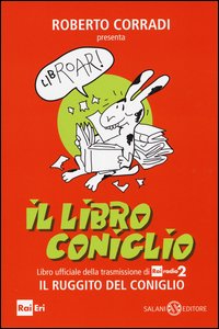 Il libro coniglio. Libro ufficiale della trasmissione di RaiRadio2 Il ruggito del coniglio