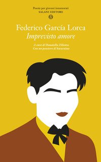 Imprevisto Amore Poesie Per Giovani Innamorati Testo Spagnolo A Fronte Federico Garcia Lorca Salani Libro Librerie Universita Cattolica Del Sacro Cuore