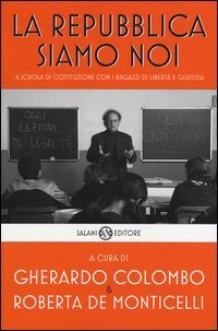 La Repubblica siamo noi. A scuola di Costituzione con i ragazzi di Libertà e Giustizia