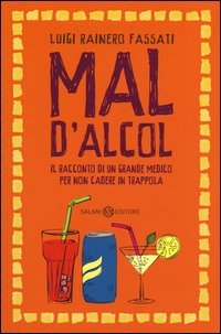 Mal d'alcol. Il racconto di un grande medico per non cadere in trappola