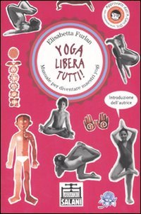 Yoga libera tutti! Manuale per diventare maestri yogi