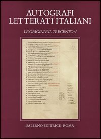 Autografi dei letterati italiani. Le Origini e il Trecento. Vol. 1