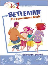 Betlemme. Ti raccontiamo Gesù. Guida per i genitori